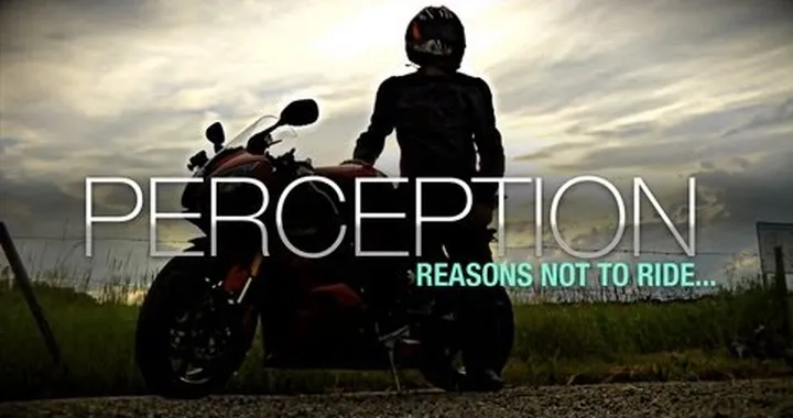 PERCEPTION - Reasons NOT to ride...or are there?